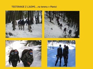 TESTIRANJE Z LJUDMI….na terenu v Planici
 