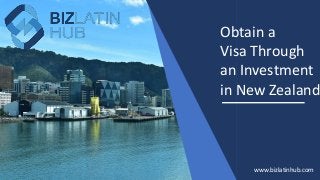 Obtain a
Visa Through
an Investment
in New Zealand
www.bizlatinhub.com
 