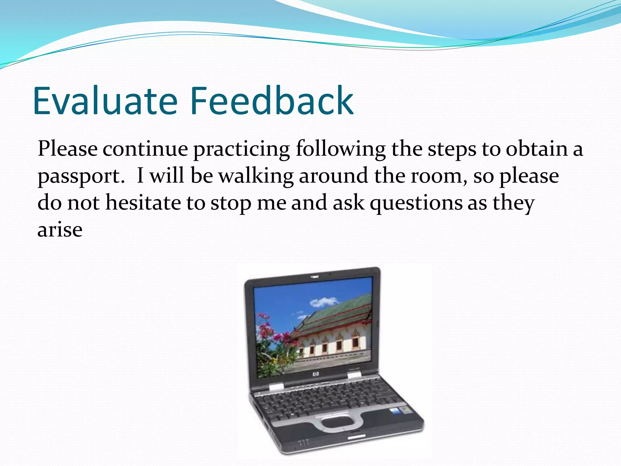 Now You Try!Please log on to the computer in front of you.Following the steps provided previously, practice the passport application process*Hint:  Begin by going to www.travel.state.gov