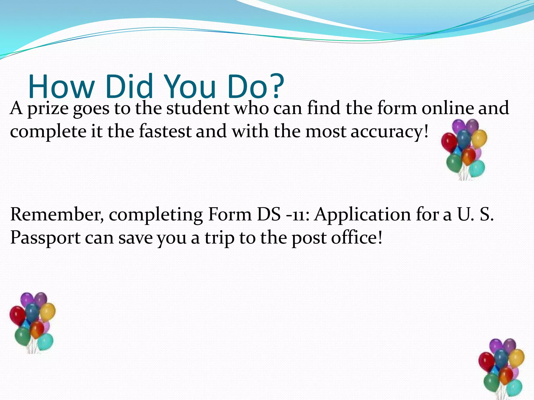 ActivityPlease break into groups of 3 or 4 for the purpose of this activityI would like you to discuss among yourselves why you think it is beneficial to begin the passport application process online.  You will have 10 minutes for this activity. 