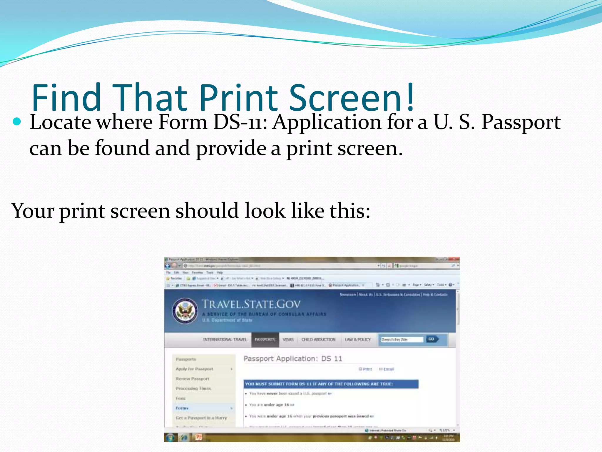 How Did You Do?A prize goes to the student who can find the form online and complete it the fastest and with the most accuracy!Remember, completing Form DS -11: Application for a U. S. Passport can save you a trip to the post office!