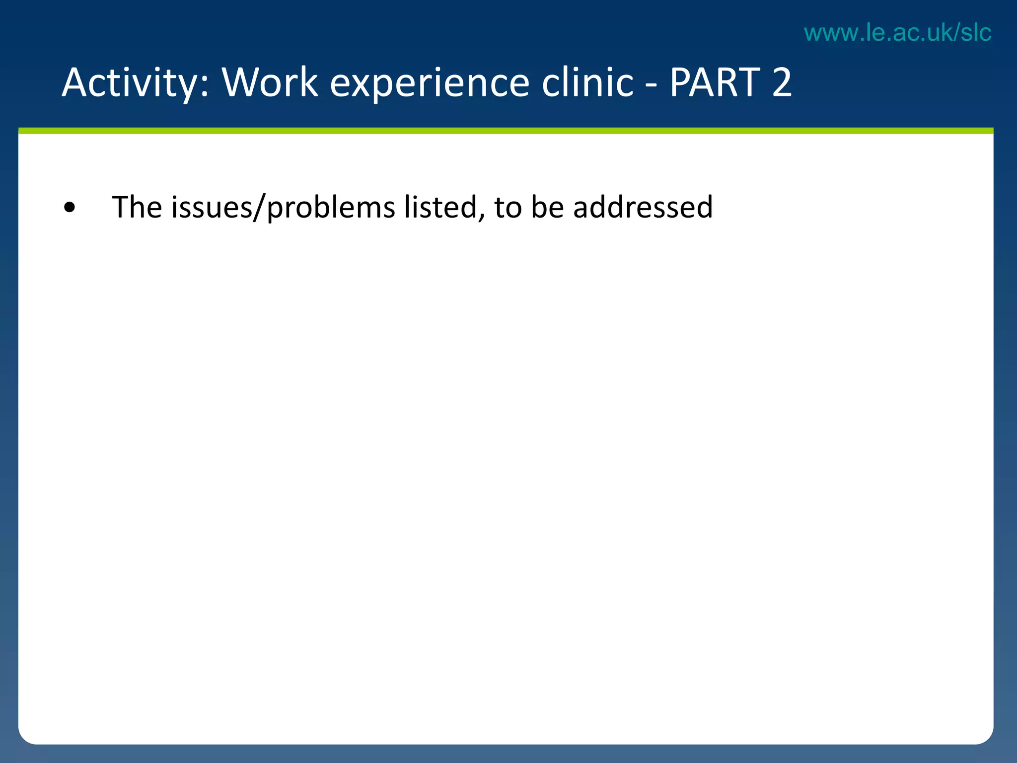 Activity: Work experience clinic - PART 2  The issues/problems listed, to be addressed 