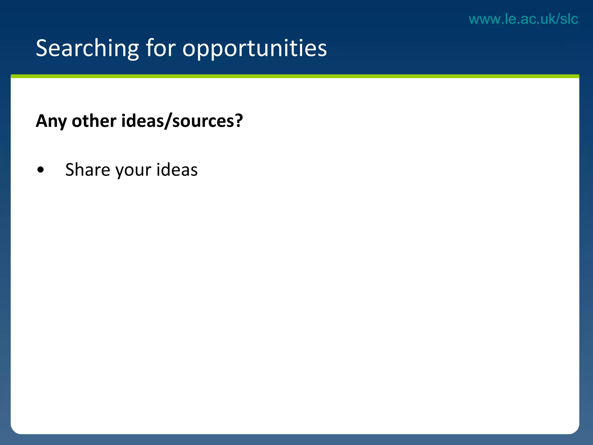 Searching for opportunities  Any other ideas/sources? Share your ideas 