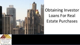 Obtaining Investor
Loans For Real
Estate Purchases

 