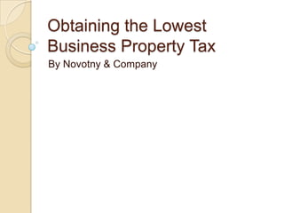 Obtaining the Lowest
Business Property Tax
By Novotny & Company

 