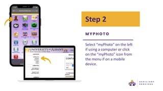 Step 2
Select “myPhoto” on the left
if using a computer or click
on the “myPhoto” icon from
the menu if on a mobile
device.
 