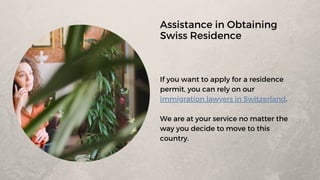 If you want to apply for a residence
permit, you can rely on our
immigration lawyers in Switzerland.
We are at your service no matter the
way you decide to move to this
country.
Assistance in Obtaining
Swiss Residence
 