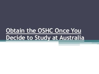 Obtain the OSHC Once You
Decide to Study at Australia
 