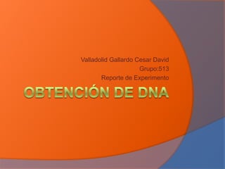 Valladolid Gallardo Cesar David
                     Grupo:513
       Reporte de Experimento
 