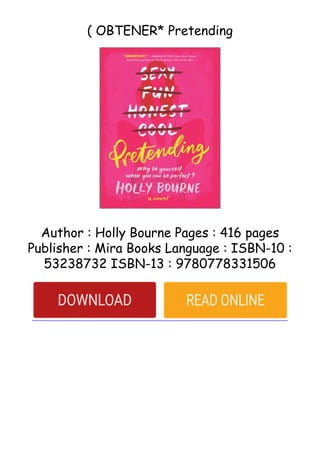 ( OBTENER* Pretending
Author : Holly Bourne Pages : 416 pages
Publisher : Mira Books Language : ISBN-10 :
53238732 ISBN-13 : 9780778331506
 