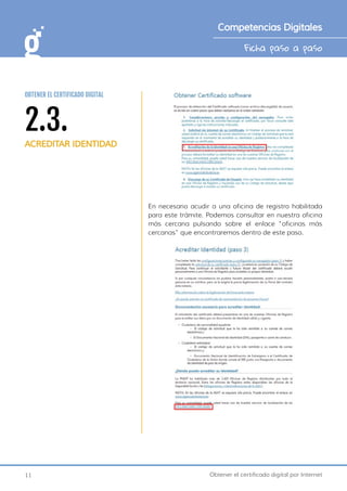 11 Obtener el certificado digital por Internet
Ficha paso a paso
Competencias Digitales
En necesario acudir a una oficina de registro habilitada
para este trámite. Podemos consultar en nuestra oficina
más cercana pulsando sobre el enlace “oficinas más
cercanas” que encontraremos dentro de este paso.
2.3.
ACREDITAR IDENTIDAD
OBTENER EL CERTIFICADO DIGITAL
 