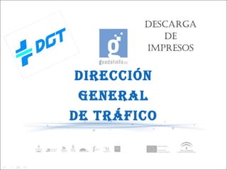 DIRECCIÓN GENERAL DE TRÁFICO DESCARGA DE IMPRESOS 
