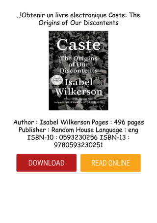 ..!Obtenir un livre electronique Caste: The
Origins of Our Discontents
Author : Isabel Wilkerson Pages : 496 pages
Publisher : Random House Language : eng
ISBN-10 : 0593230256 ISBN-13 :
9780593230251
 