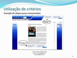 Utilização de critérios
Lucas Francisco da Matta Vegi
www.mr-bin.blogspot.com
lucasvegi@gmail.com
79
Exemplo de cliques pouco remunerados:
 