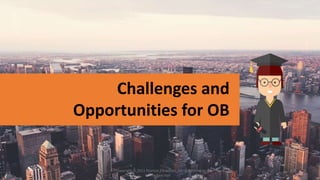 1-2Copyright © 2011 Pearson Education, Inc. publishing as
Prentice Hall
Challenges and
Opportunities for OB
 