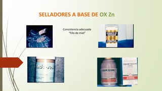 SELLADORES A BASE DE OX Zn
Consistencia adecuada
“hilo de miel”
 