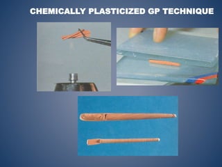 CHEMICALLY PLASTICIZED GP TECHNIQUE
 