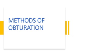 METHODS OF
OBTURATION
 