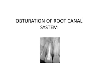 OBTURATION OF ROOT CANAL
SYSTEM
 