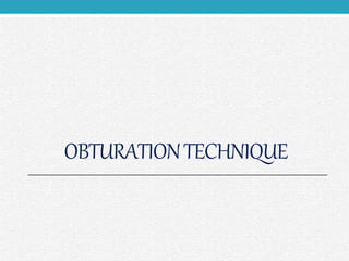 OBTURATIONTECHNIQUE
 