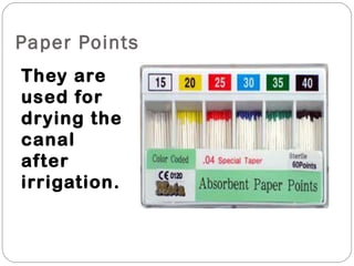 Paper Points
They are
used for
drying the
canal
after
irrigation.
 