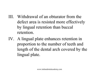 III. Withdrawal of an obturator from the
defect area is resisted more effectively
by lingual retention than buccal
retenti...