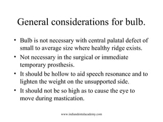 General considerations for bulb.
• Bulb is not necessary with central palatal defect of
small to average size where health...