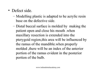 • Defect side.
– Modelling plastic is adapted to he acrylic resin
base on the defective side.
– Distal buccal surface is m...