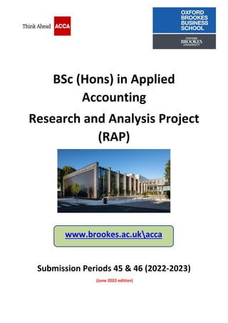 BSc (Hons) in Applied
Accounting
Research and Analysis Project
(RAP)
Submission Periods 45 & 46 (2022-2023)
(June 2022 edition)
www.brookes.ac.ukacca
 