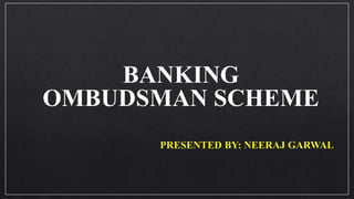 BANKING
OMBUDSMAN SCHEME
 