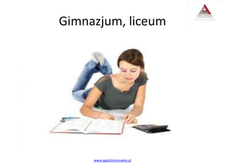 Gimnazjum, liceum
www.agatalimanowka.pl
 