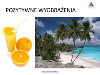 POZYTYWNE WYOBRAŻENIA
www.agatalimanowka.pl
 