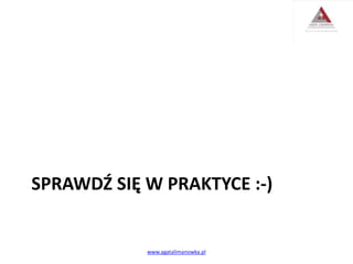SPRAWDŹ SIĘ W PRAKTYCE :-)
www.agatalimanowka.pl
 