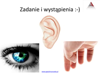 Zadanie i wystąpienia :-)
www.agatalimanowka.pl
 