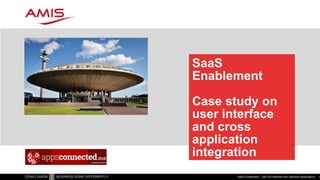 SaaS
Enablement
Case study on
user interface
and cross
application
integration
SaaS Enablement - Get Full Potential from Standard Applications 1
OBUG APPS Connected
 