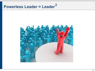 Powerless Leader = Leader

2

4

 