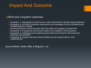 Impact And Outcome
Short and Long term outcomes:
 Evaluation 1: Interventions should focus on well characterized, specif...