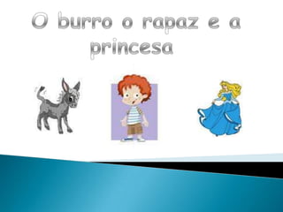  O burro o rapaz e a princesa 