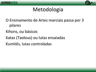 Metodologia O Ensinamento de Artes marciais passa por 3 pilares Kihons, ou básicos 