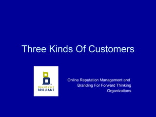 Three Kinds Of Customers Online Reputation Management and  Branding For Forward Thinking Organizations 
