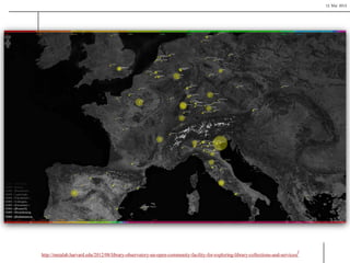 15 Mai 2013
Linked Data - Nutzung
http://metalab.harvard.edu/2012/08/library-observatory-an-open-community-facility-for-exploring-library-collections-and-services/
 