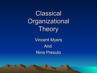 Classical Organizational Theory Vincent Myers And  Nina Presuto 