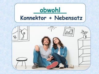_______
Konnektor + Nebensatz
obwohl
 