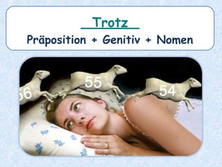 ______
Präposition + Genitiv + Nomen
Trotz
 