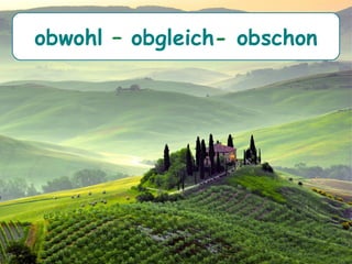 obwohl – obgleich- obschon
 
