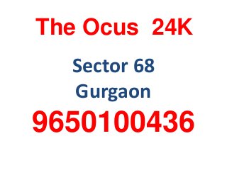 The Ocus 24K
  Sector 68
  Gurgaon
9650100436
 