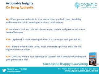 Actionable Insights
On Being Authentic
#4 - When you are authentic in your interactions, you build trust, likeability,
and...