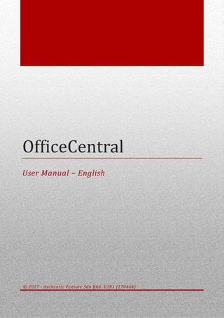 OfficeCentral
User Manual – English
© 2017 - Authentic Venture Sdn Bhd. V3R1 (170404)
 