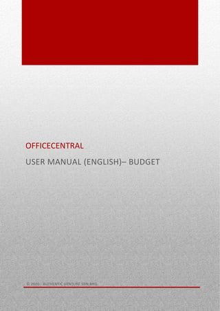 0
OFFICECENTRAL
USER MANUAL (ENGLISH)– BUDGET
© 2020 - AUTHENTIC VENTURE SDN BHD.
 