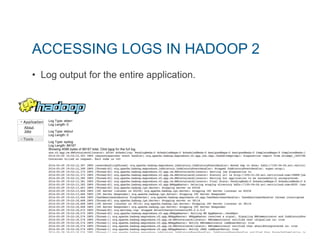 ACCESSING LOGS IN HADOOP 2 
• Log output for the entire application. 
 